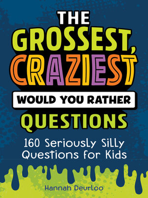 cover image of The Grossest, Craziest Would You Rather Questions